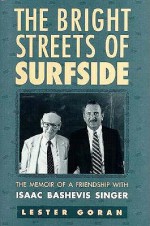 The Bright Streets of Surfside: The Memoir of a Friendship with Isaac Bashevis Singer - Lester Goran, Isaac Bashevis Singer