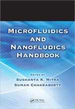 Microfluidics and Nanofluidics Handbook, 2 Volume Set - Sushanta K. Mitra, Suman Chakraborty