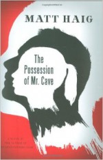 THE POSSESSION OF MR. CAVE - Matt Haig