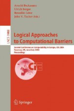 Logical Approaches To Computational Barriers: Second Conference On Computability In Europe, Ci E 2006, Swansea, Uk, June 30 July 5, 2006, Proceedings (Lecture Notes In Computer Science) - Arnold Beckmann