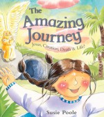 The Amazing Journey: Jesus, Creation, Death, and Life! - Susie Poole