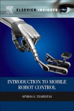 Introduction to Mobile Robot Control (Elsevier Insights) - Spyros G. Tzafestas