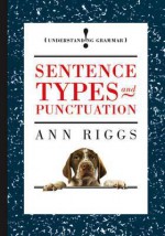 Sentence Types and Punctuation. Ann Riggs - Ann Riggs