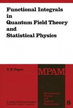 Functional Integrals in Quantum Field Theory and Statistical Physics (Mathematical Physics and Applied Mathematics) - V.N. Popov, J. Niederle, L. Hlavatý