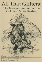 All That Glitters: Men and Women of the Gold and Silver Rushes - Phyllis Raybin Emert