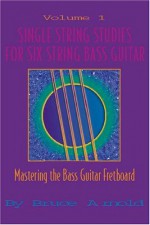 Single String Studies For Six String Bass Guitar - Bruce Arnold