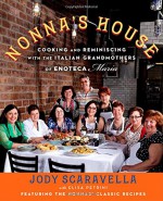 Nonna's House: Cooking and Reminiscing with the Italian Grandmothers of Enoteca Maria - Jody Scaravella, Elisa Petrini