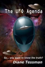 The UFO Agenda: So... You Want to Know the Truth? - Diane Tessman