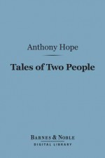 Tales of Two People (Barnes & Noble Digital Library) - Anthony Hope