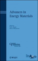 Advances in Energy Materials: A Collection of Papers Presented at the 2008 Materials Science and Technology Conference (MS&T08) October 5-9, 2008, Pittsburgh, Pennsylvania - Fatih Dogan, Navin Manjooran