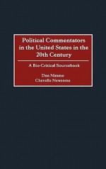 Political Commentators in the United States in the 20th Century: A Bio-Critical Sourcebook - Dan D. Nimmo, Chevelle Newsome