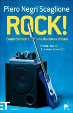 Rock!: Come comporre una discoteca di base - Piero Negri Scaglione, Lorenzo "Jovanotti" Cherubini