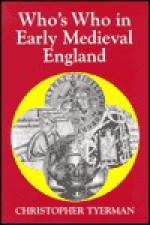 Who's Who in Early Medieval England, 1066-1272 - Christopher Tyerman