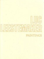 Luc Leestemaker: Paintings - Luc Leestemaker