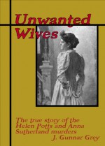 Unwanted Wives: The Helen Potts and Anna Sutherland cases - J. Gunnar Grey