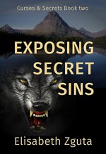 Exposing Secret Sins (Curses & Secrets Book 2) - Elisabeth Zguta, Michael Garrett