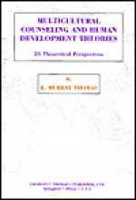 Multicultural Counseling and Human Development Theories: 21 Theoretical Perspectives - R. Murray Thomas