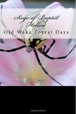 Siege of Baptist Hollow: Old Wake Forest Days - Hunter James