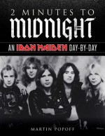 2 Minutes to Midnight: An Iron Maiden Day-by-Day (Day-by-Day Series) - Martin Popoff