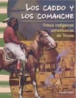 Los Caddo y Los Comanche / The Caddo and Comanche: Tribus Indigenas Americanas de Texas / American Indian Tribes in Texas - Sandy Phan