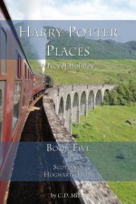 Harry Potter Places Book Five--Scotland: Hogwarts' Home - C.D. Miller