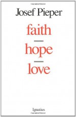 Faith, Hope, Love - Josef Pieper