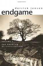 Endgame, Vol. 1: The Problem of Civilization - Derrick Jensen