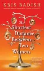 The Shortest Distance Between Two Women - Kris Radish