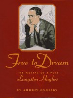 Free To Dream: The Making Of A Poet: Langston Hughes - Audrey Osofsky