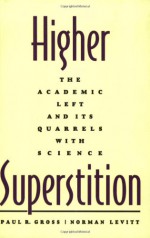 Higher Superstition: The Academic Left and Its Quarrels with Science - Paul R. Gross, Norman Levitt