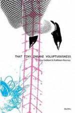 That Tiny Insane Voluptuousness - Elisa Gabbert, Kathleen Rooney