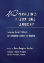 New Perspectives in Educational Leadership: Exploring Social, Political, and Community Contexts and Meaning Foreword by Fenwick W. English Conclusion by Linda C. Tillman - Sonya Douglass Horsford