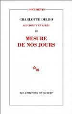 Mesure de nos jours: Auschwitz et après, III (Documents) (French Edition) - Charlotte Delbo