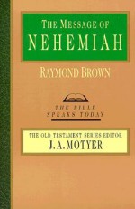 The Message of Nehemiah - Raymond E. Brown