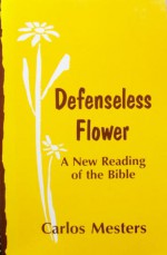 Defenseless Flower: A New Reading Of The Bible - Carlos Mesters