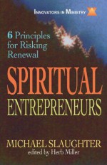 Spiritual Entrepreneurs: 6 Principles for Risking Renewal (Innovators in Ministry Series) - Mike Slaughter