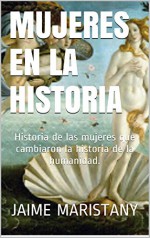 MUJERES EN LA HISTORIA: Historia de las mujeres que cambiaron la historia de la humanidad. (Mujeres y Sociedad nº 2) (Spanish Edition) - Jaime Maristany