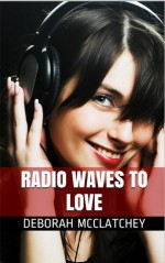 Radio Waves To Love - Deborah McClatchey