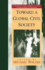 Toward a Global Civil Society - Michael Walzer, Terry Nardin