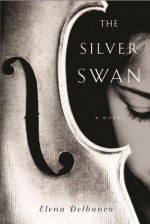 The Silver Swan - Elena Delbanco