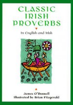 Classic Irish Proverbs: In English and Irish - James O'Donnell, James O'Donnell, Brian Fitzgerald