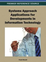 Systems Approach Applications for Developments in Information Technology - Frank Stowell, Manuel Mora