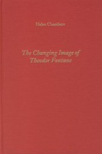 The Changing Image of Theodor Fontane - Helen Chambers