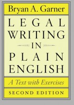 Legal Writing in Plain English, Second Edition: A Text with Exercises (Chicago Guides to Writing, Editing, and Publishing) - Bryan A. Garner