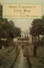 Mary Chestnut's Civil War - C. Vann Woodward