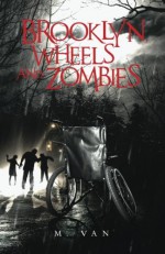 Brooklyn, Wheels and Zombies (The Wheels and Zombies Series) (Volume 2) - M. Van