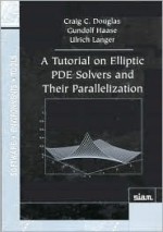 A Tutorial On Elliptic Pde Solvers And Their Parallelization - Craig C. Douglas, Ulrich Langer