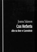 Czas Herberta albo na dom w Czarnolesie - Joanna Salamon