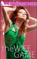 The Wife Game: A Hotwife Novella - Lexi Archer