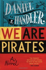 We Are Pirates: A Novel - Daniel Handler